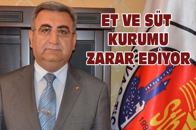 ET VE SÜT KURUMU ZARAR EDİYOR
