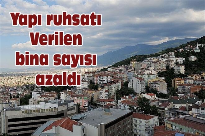 Yapı ruhsatı Verilen bina sayısı azaldı