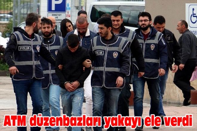 ATM düzenbazları yakayı ele verdi