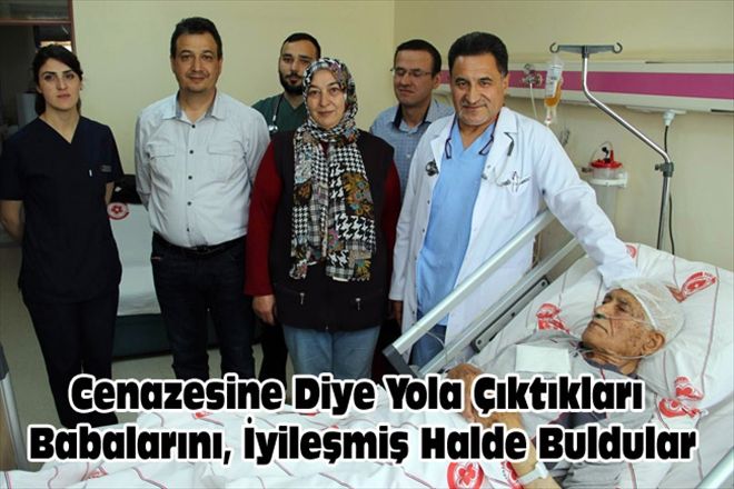 Cenazesine Diye Yola Çıktıkları Babalarını, İyileşmiş Halde Buldular