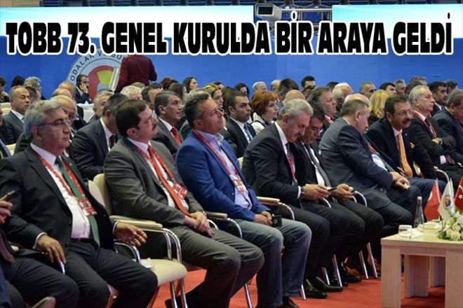 TOBB 73. GENEL KURULDA BİR ARAYA GELDİ