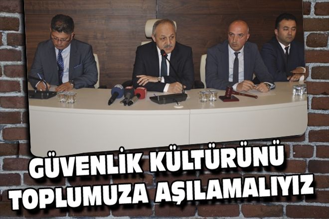 GÜVENLİK KÜLTÜRÜNÜ TOPLUMUZA AŞILAMALIYIZ