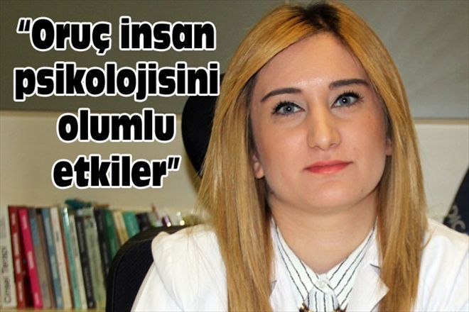 Oruç insan psikolojisini olumlu etkiler 