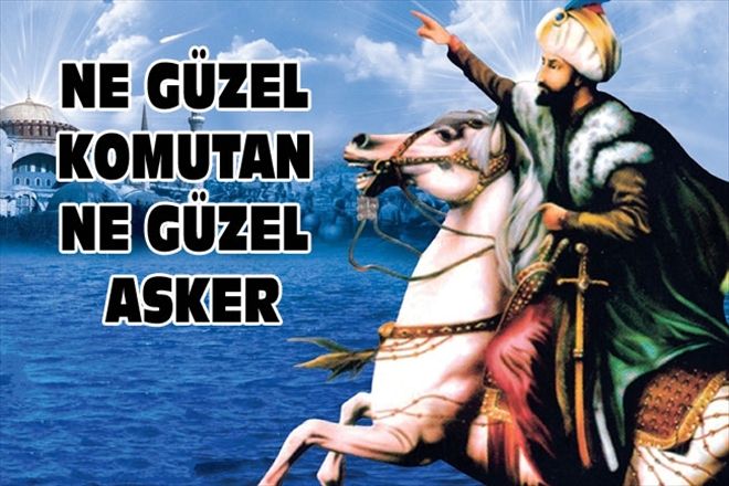 NE GÜZEL KOMUTAN NE GÜZEL ASKER