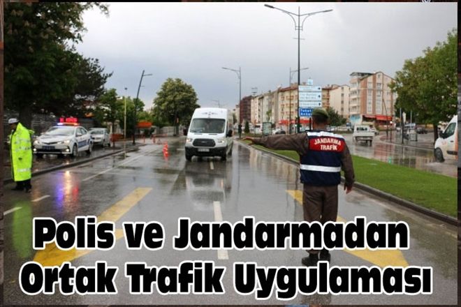Polis ve Jandarmadan Ortak Trafik Uygulaması