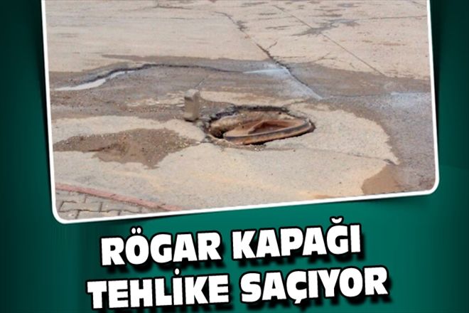 RÖGAR KAPAĞI TEHLİKE SAÇIYOR