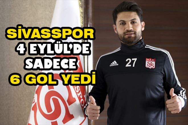 SİVASSPOR 4 EYLÜL´DE SADECE 6 GOL YEDİ