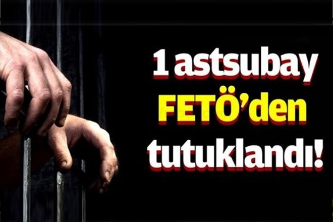 FETÖ´den bir astsubay  daha tutuklandı 