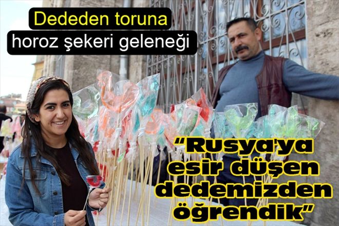 Rusya´ya esir düşen dedemizden öğrendik 