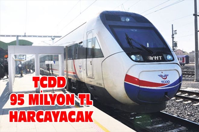 TCDD 95 MİLYON TL HARCAYACAK