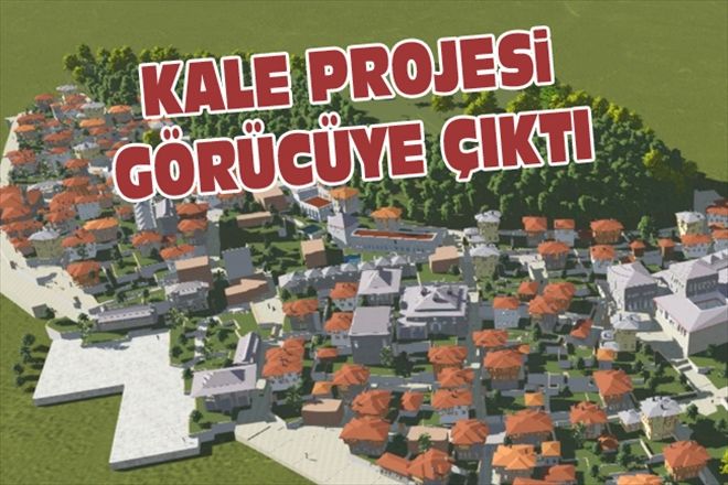 KALE PROJESi GÖRÜCÜYE ÇIKTI