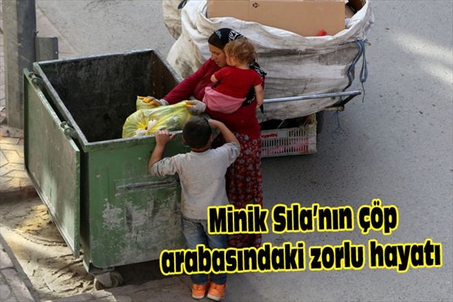 MİNİK SILA´NIN ÇÖP ARABASINDAKİ ZORLU HAYATI