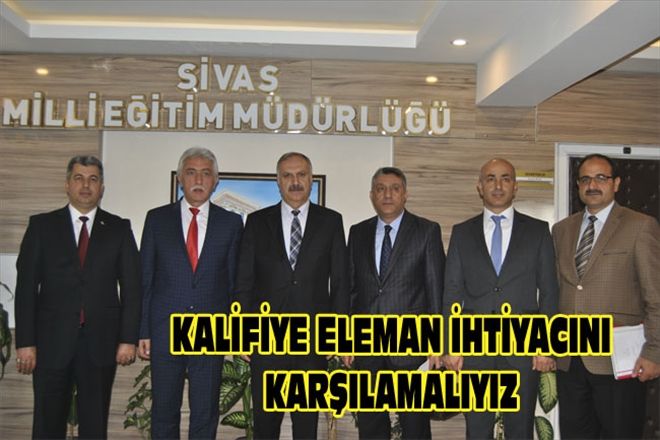 KALİFİYE ELEMAN İHTİYACINI KARŞILAMALIYIZ