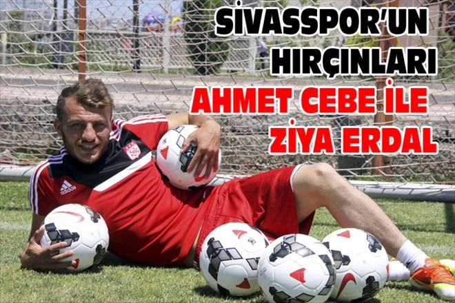 SİVASSPOR´UN HIRÇINLARI AHMET CEBE İLE ZİYA ERDAL