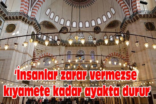 İnsanlar zarar vermezse kıyamete kadar ayakta durur´