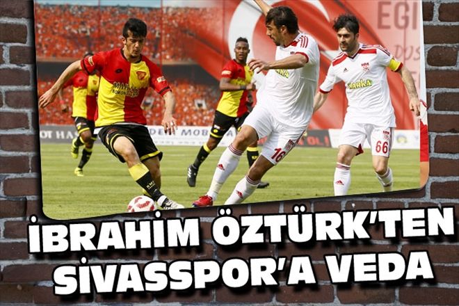 İBRAHİM ÖZTÜRK´TEN SİVASSPOR´A VEDA