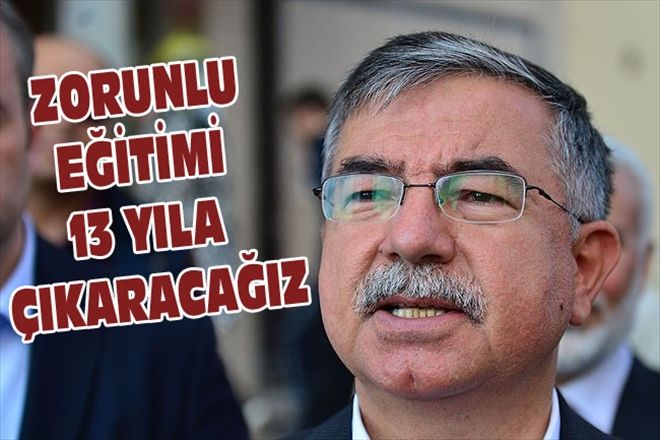 ZORUNLU EĞİTİMİ 13 YILA ÇIKARACAĞIZ