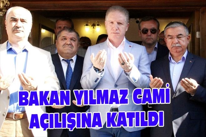 BAKAN YILMAZ CAMİ AÇILIŞINA KATILDI