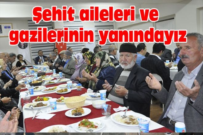 Şehit aileleri ve gazilerinin yanındayız
