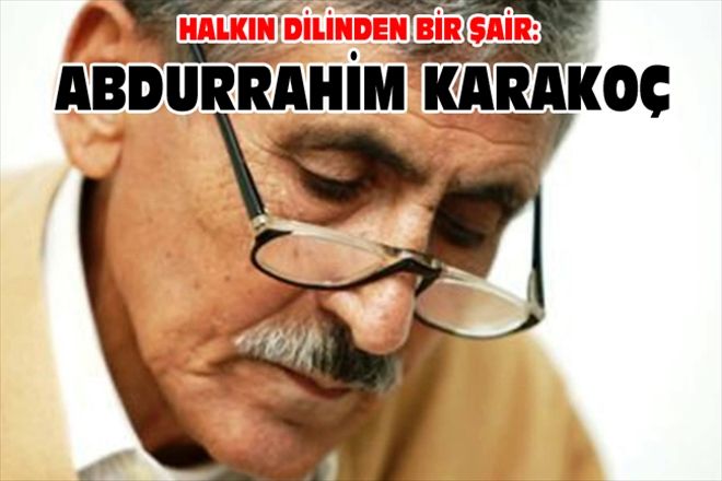 HALKIN DİLİNDEN BİR ŞAİR: ABDURRAHİM KARAKOÇ