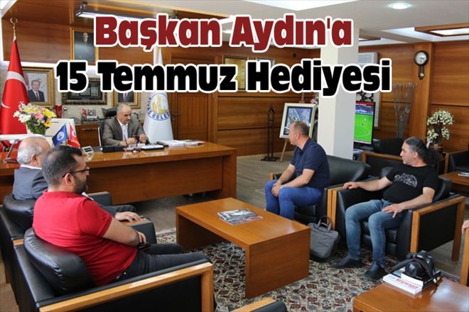Başkan Aydın´a 15 Temmuz Hediyesi