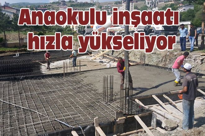 Anaokulu inşaatı hızla yükseliyor