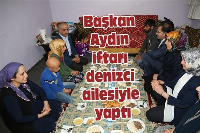 Başkan Aydın iftarı denizci ailesiyle yaptı