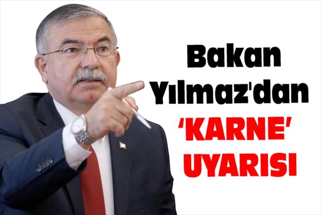 Bakan Yılmaz´dan  KARNE´ UYARISI