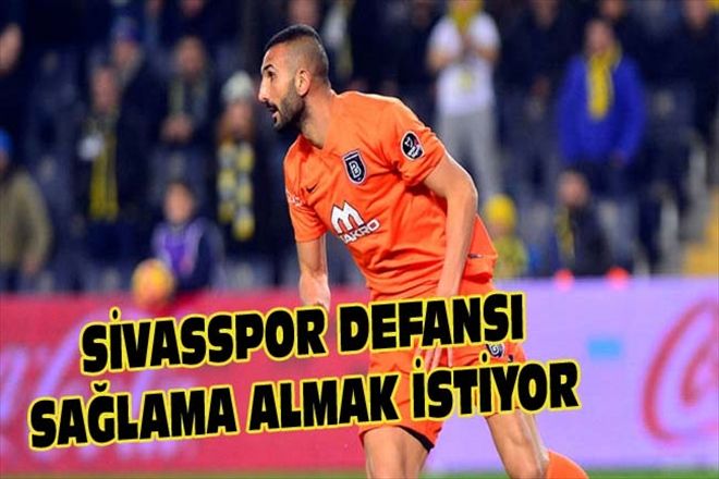 SİVASSPOR DEFANSI SAĞLAMA ALMAK İSTİYOR