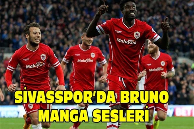 SİVASSPOR´DA BRUNO MANGA SESLERİ