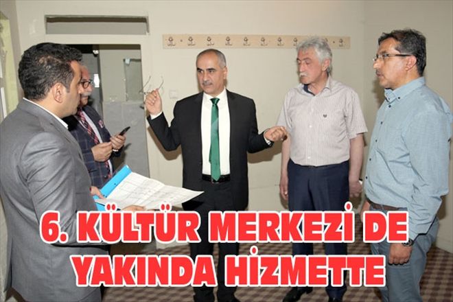 6. KÜLTÜR MERKEZİ DE YAKINDA HİZMETTE