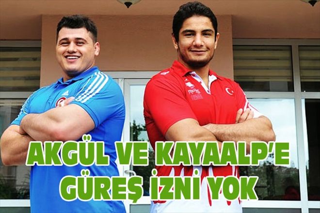 AKGÜL VE KAYAALP´E GÜREŞ İZNİ YOK