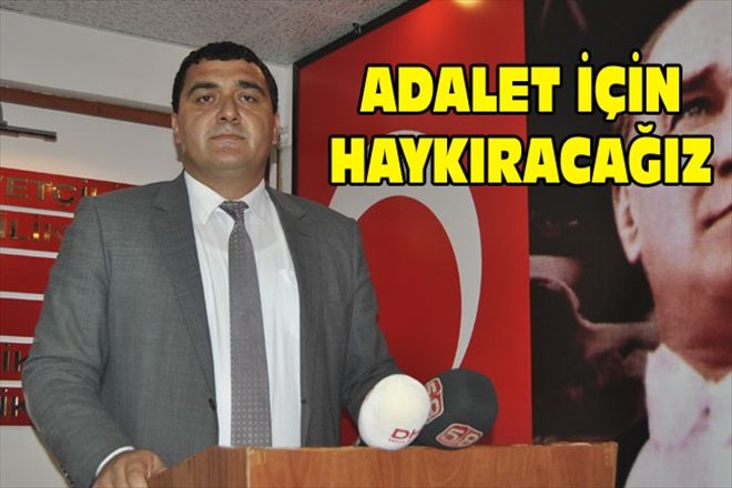ADALET İÇİN HAYKIRACAĞIZ