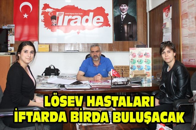 LÖSEV HASTALARI İFTARDA BULUŞACAK