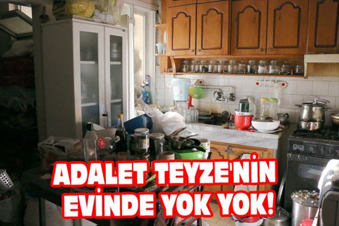 ADALET TEYZE´NİN EVİNDE YOK YOK!