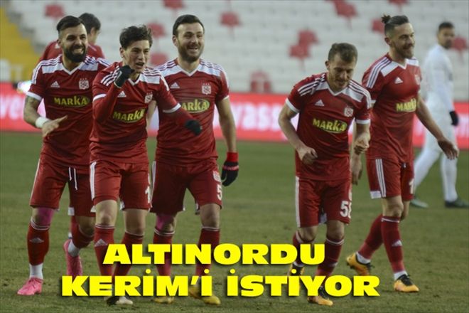 ALTINORDU KERİM´İ İSTİYOR