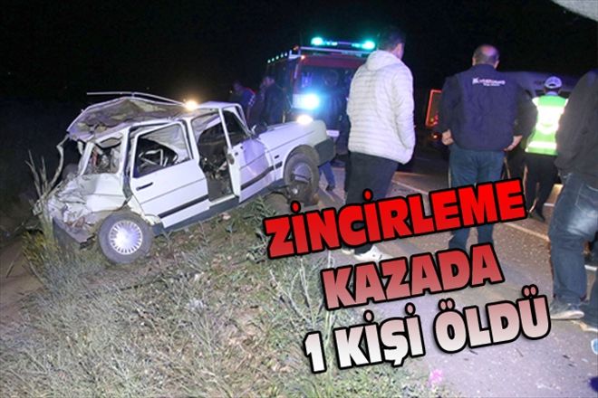 ZİNCİRLEME  KAZADA 1 KİŞİ ÖLDÜ