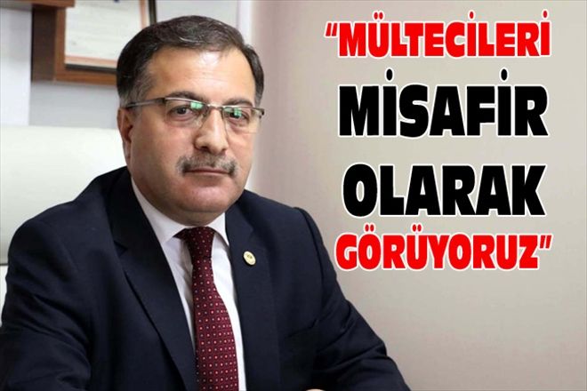 MÜLTECİLERİ MİSAFİR OLARAK GÖRÜYORUZ