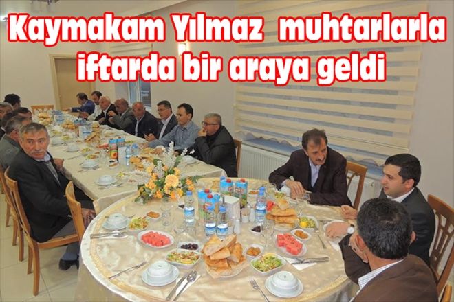 Kaymakam Yılmaz  muhtarlarla iftarda bir araya geldi
