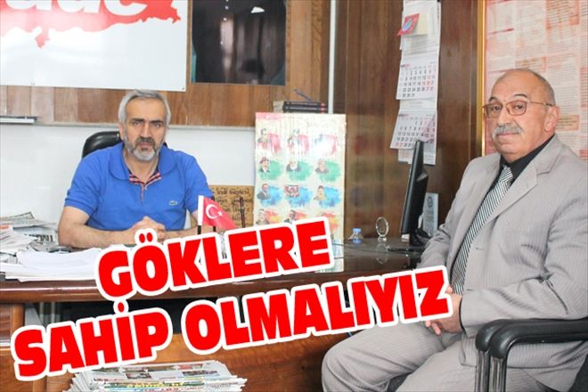 GÖKLERE SAHİP OLMALIYIZ