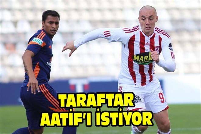 TARAFTAR AATİF´I İSTİYOR