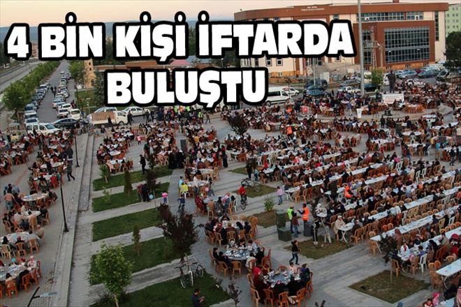 4 BİN KİŞİ İFTARDA BULUŞTU