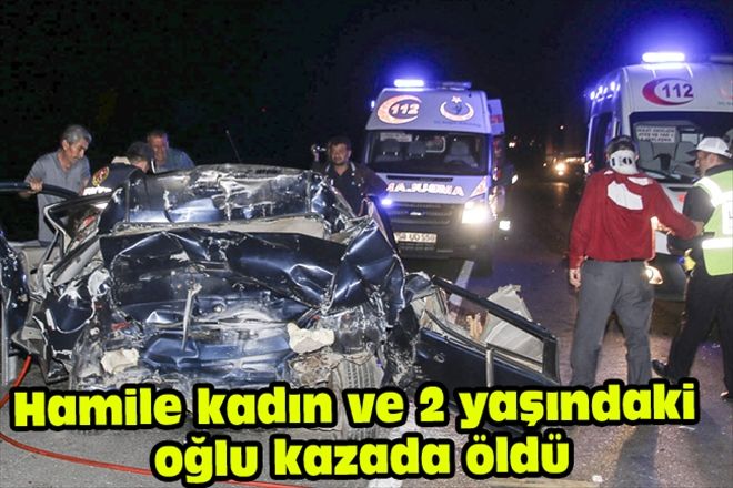 Hamile kadın ve 2 yaşındaki oğlu kazada öldü