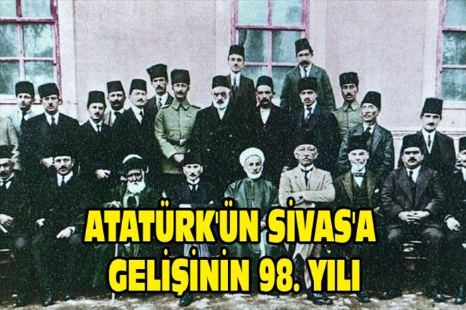 ATATÜRK´ÜN SİVAS´A GELİŞİNİN 98. YILI