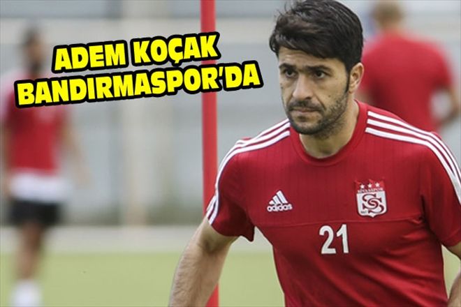 ADEM KOÇAK BANDIRMASPOR´DA
