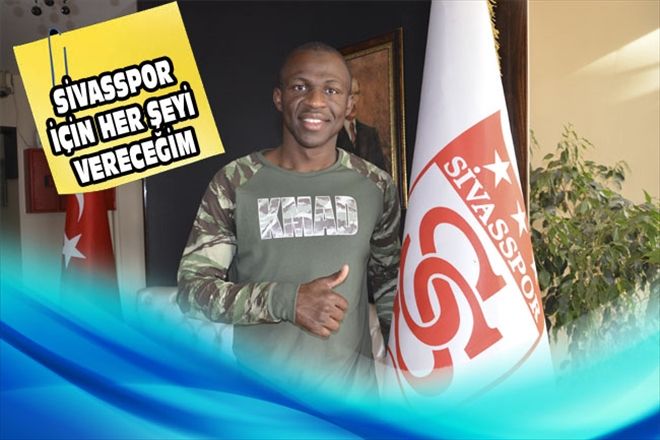 SİVASSPOR İÇİN HER ŞEYİ VERECEĞİM