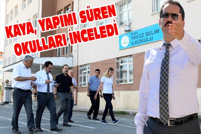 KAYA, YAPIMI SÜREN OKULLARI İNCELEDİ
