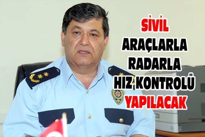 SİVİL ARAÇLARLA RADARLA HIZ KONTROLÜ YAPILACAK