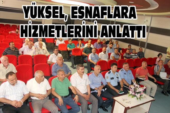 YÜKSEL, ESNAFLARA  HİZMETLERİNİ ANLATTI
