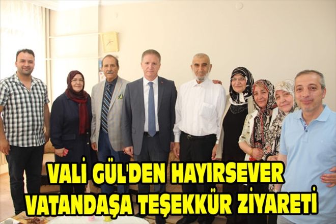 VALİ GÜL´DEN HAYIRSEVER  VATANDAŞA TEŞEKKÜR ZİYARETİ
